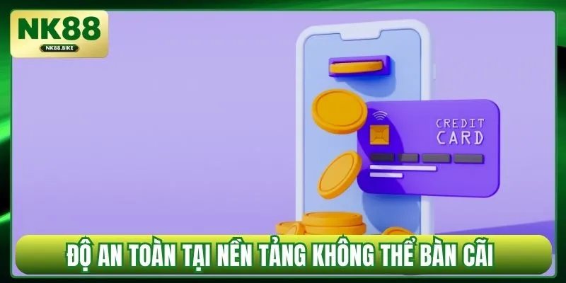 Độ an toàn tại nền tảng không thể bàn cãi