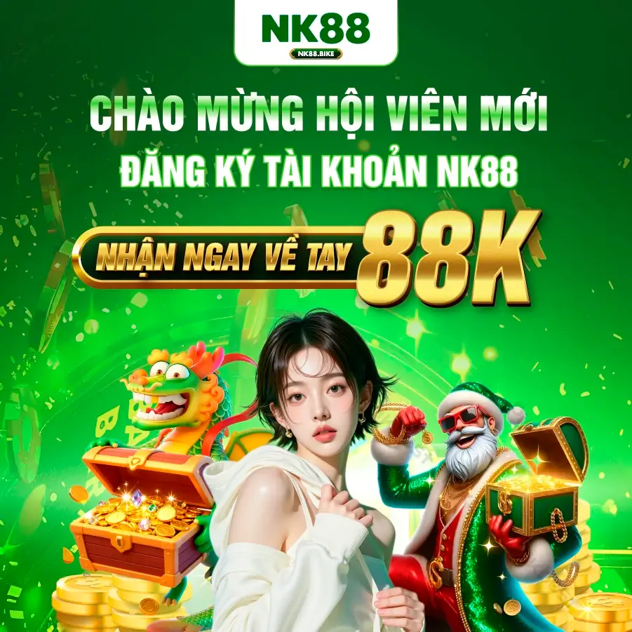 CHÀO MỪNG HỘI VIÊN MỚI ĐĂNG KÝ TÀI KHOẢN nk88 NHẬN NGAY VỀ TAY 88K